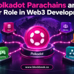 Polkadot Parachains and Their Role in Web3 Development