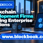 Blockchain Development Firms Building Enterprise Solutions