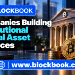 Companies Building Institutional Digital Asset Services